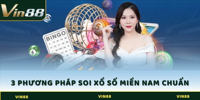 Bật mí top 3 phương pháp chơi xổ số miền Nam Vin88 chuẩn nhất