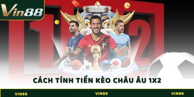 Cách tính tiền kèo châu Âu 1x2