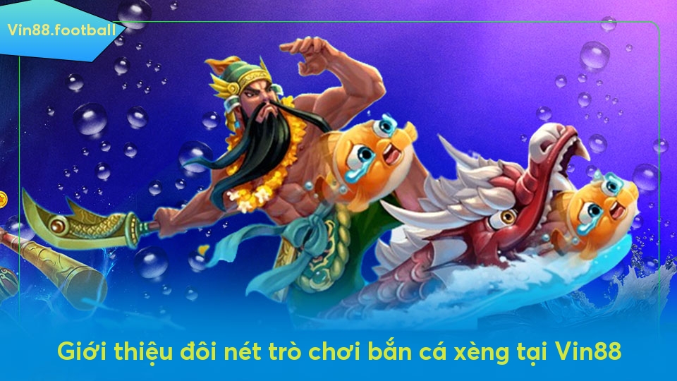 Giới thiệu đôi nét trò chơi bắn cá xèng tại Vin88