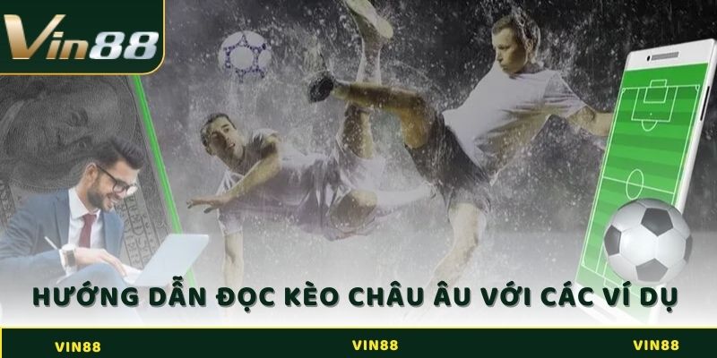Hướng dẫn đọc kèo châu Âu với các ví dụ cụ thể