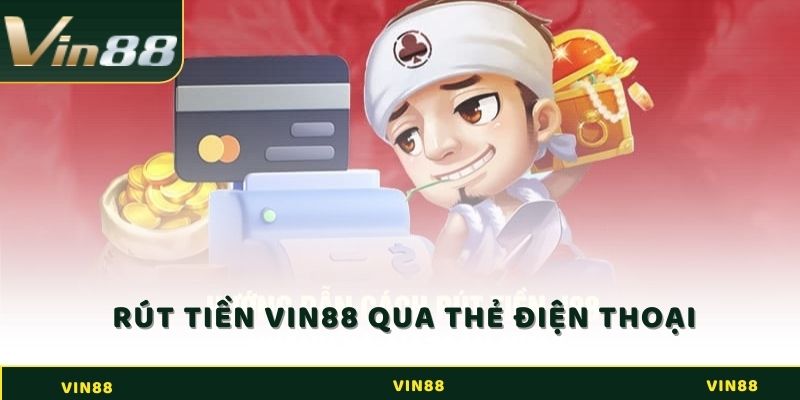 Hướng dẫn rút tiền Vin88 qua thẻ điện thoại 