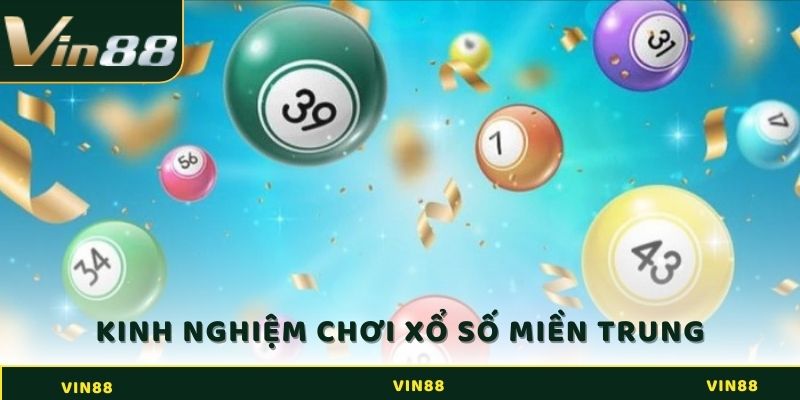 Kinh nghiệm chơi xổ số miền Trung nâng cao