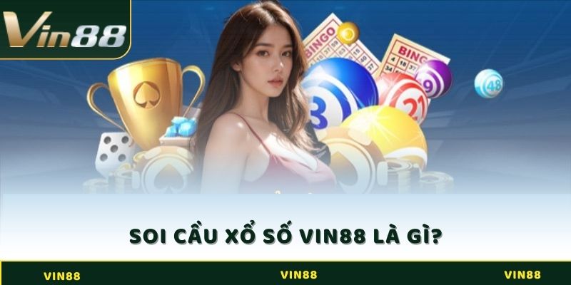 Soi cầu xổ số nhà cái Vin88 là gì?