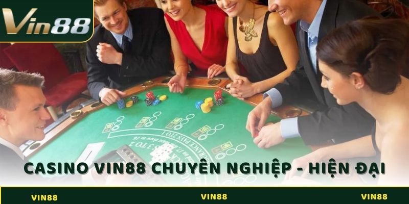 Tổng quan Vin88 với Casino chuyên nghiệp, hiện đại 